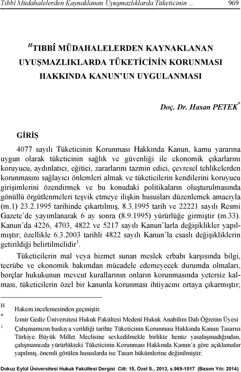 tazmin edici, çevresel tehlikelerden korunmasını sağlayıcı önlemleri almak ve tüketicilerin kendilerini koruyucu girişimlerini özendirmek ve bu konudaki politikaların oluşturulmasında gönüllü