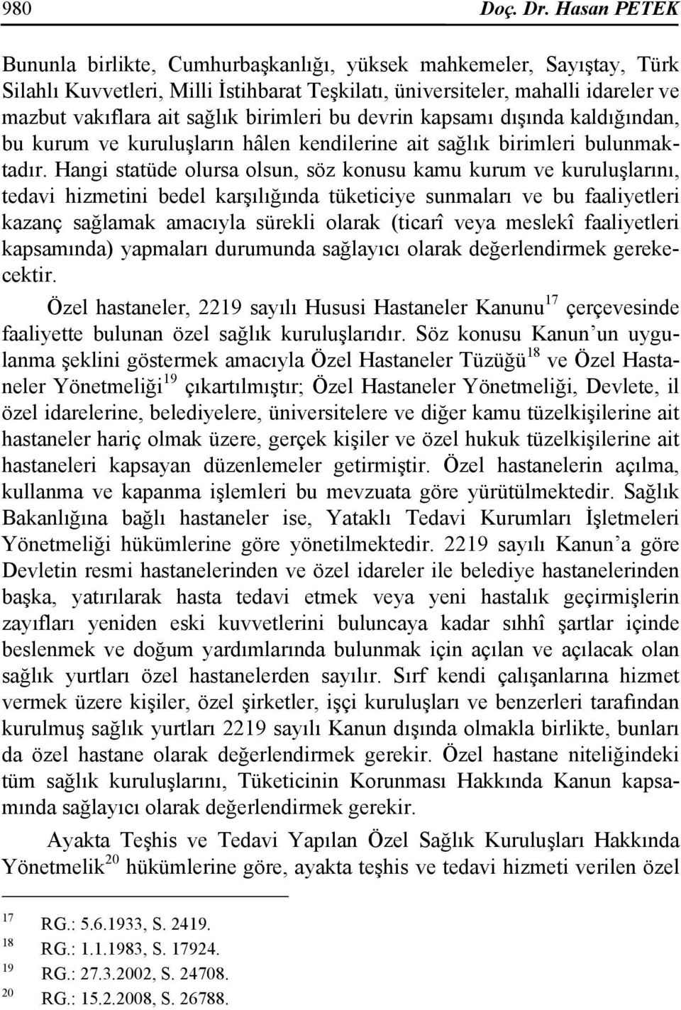 birimleri bu devrin kapsamı dışında kaldığından, bu kurum ve kuruluşların hâlen kendilerine ait sağlık birimleri bulunmaktadır.