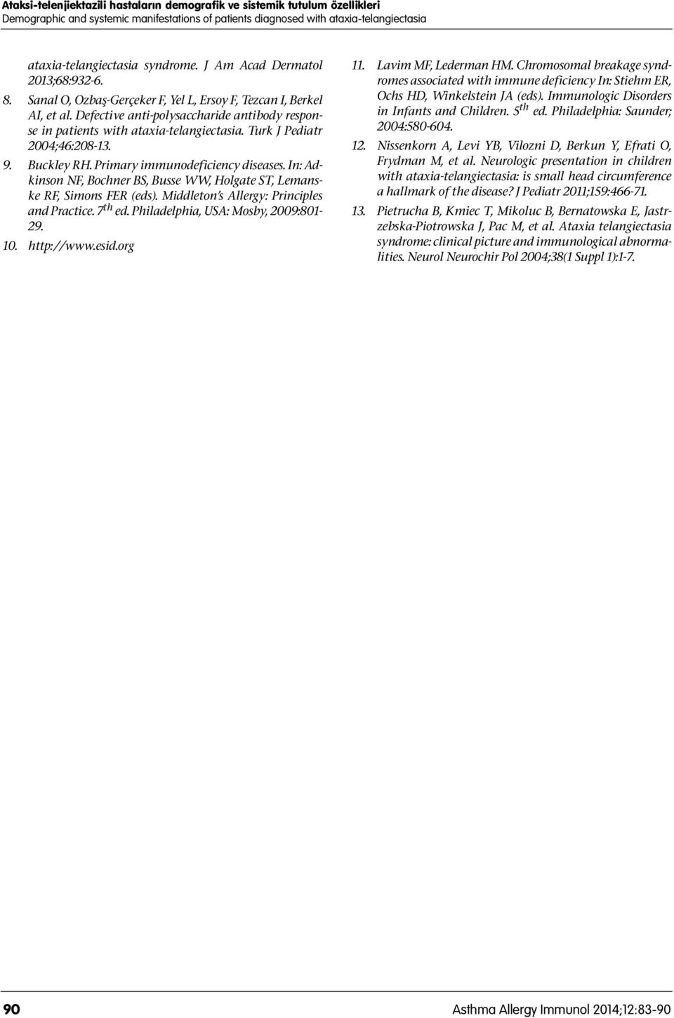 Turk J Pediatr 2004;46:208-13. 9. Buckley RH. Primary immunodeficiency diseases. In: Adkinson NF, Bochner BS, Busse WW, Holgate ST, Lemanske RF, Simons FER (eds).