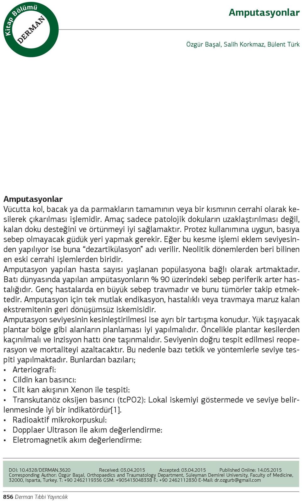 Eğer bu kesme işlemi eklem seviyesinden yapılıyor ise buna dezartikülasyon adı verilir. Neolitik dönemlerden beri bilinen en eski cerrahi işlemlerden biridir.