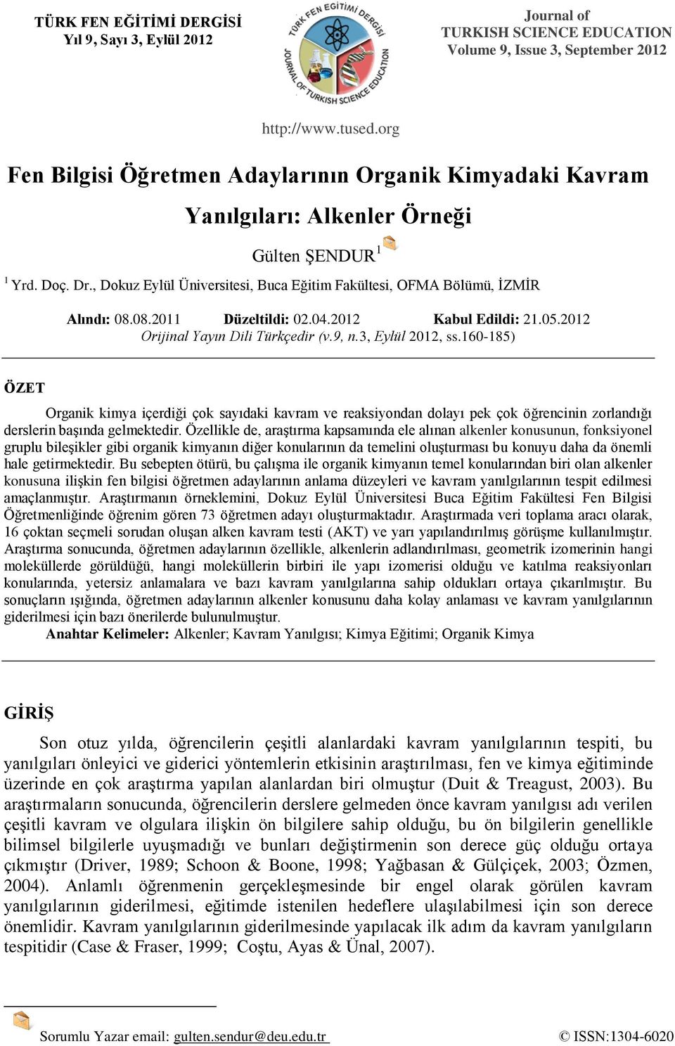 , Dokuz Eylül Üniversitesi, Buca Eğitim Fakültesi, OFMA Bölümü, İZMİR Alındı: 08.08.2011 Düzeltildi: 02.04.2012 Kabul Edildi: 21.05.2012 Orijinal Yayın Dili Türkçedir (v.9, n.3, Eylül 2012, ss.