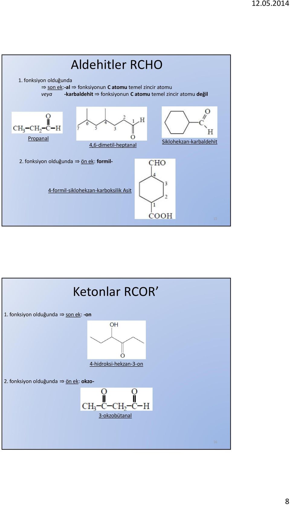 atomu temel zincir atomu değil Propanal 4,6-dimetil-heptanal Siklohekzan-karbaldehit 2.