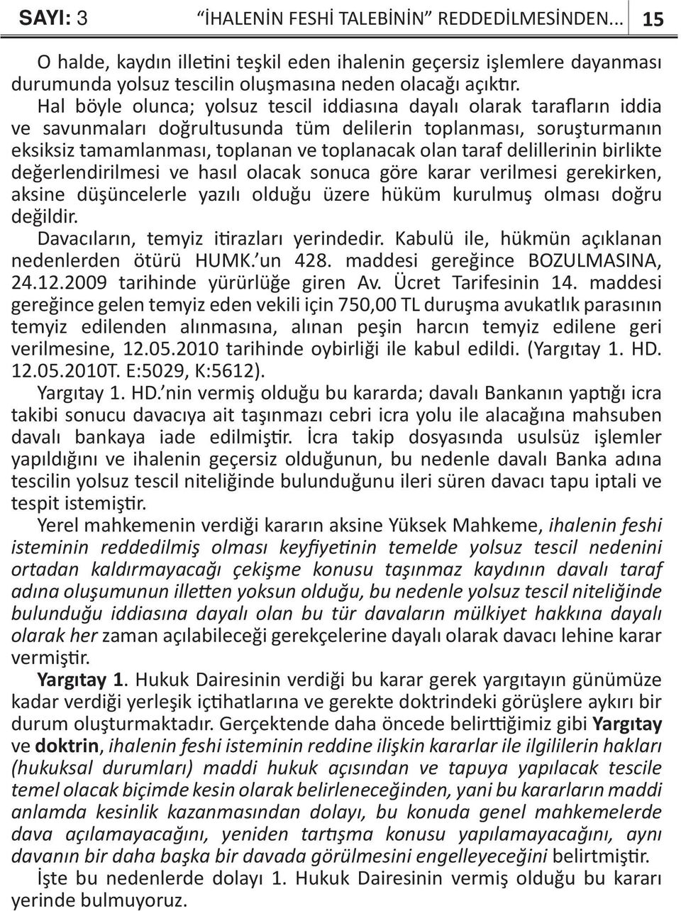 delillerinin birlikte değerlendirilmesi ve hasıl olacak sonuca göre karar verilmesi gerekirken, aksine düşüncelerle yazılı olduğu üzere hüküm kurulmuş olması doğru değildir.