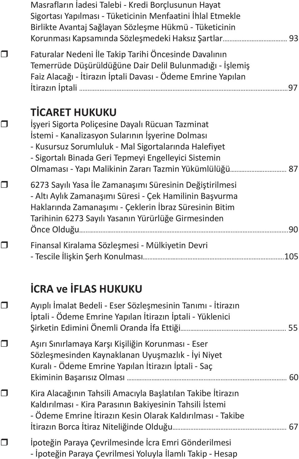 .. 93 Faturalar Nedeni İle Takip Tarihi Öncesinde Davalının Temerrüde Düşürüldüğüne Dair Delil Bulunmadığı - İşlemiş Faiz Alacağı - İtirazın İptali Davası - Ödeme Emrine Yapılan İtirazın İptali.