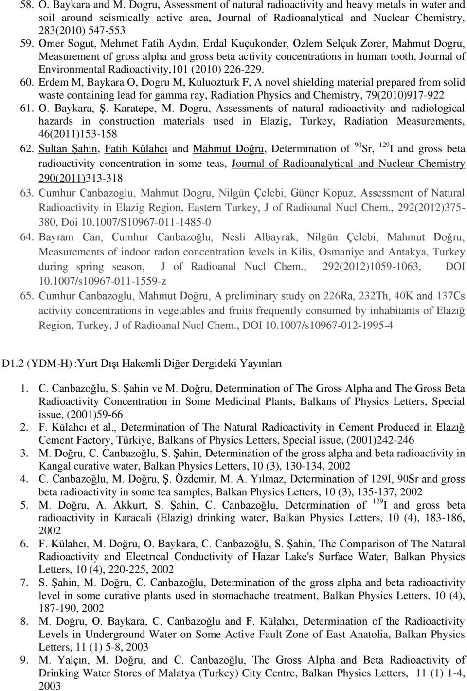 Omer Sogut, Mehmet Fatih Aydın, Erdal Kuçukonder, Ozlem Selçuk Zorer, Mahmut Dogru, Measurement of gross alpha and gross beta activity concentrations in human tooth, Journal of Environmental