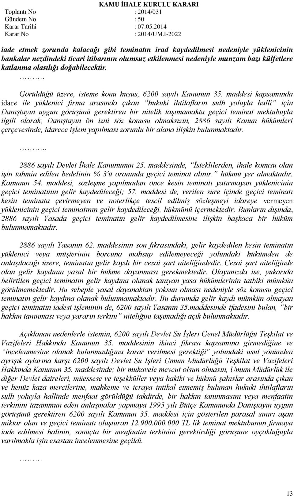 maddesi kapsamında idare ile yüklenici firma arasında çıkan hukuki ihtilafların sulh yoluyla halli için Danıştayın uygun görüşünü gerektiren bir nitelik taşımamakta geçici teminat mektubuyla ilgili