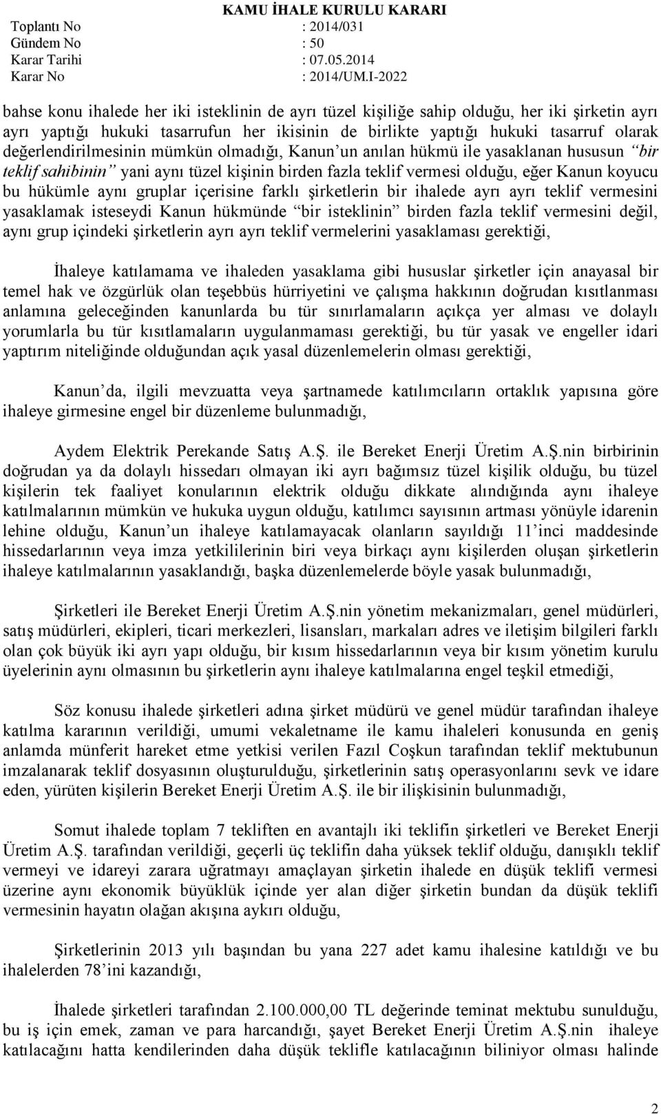 gruplar içerisine farklı şirketlerin bir ihalede ayrı ayrı teklif vermesini yasaklamak isteseydi Kanun hükmünde bir isteklinin birden fazla teklif vermesini değil, aynı grup içindeki şirketlerin ayrı