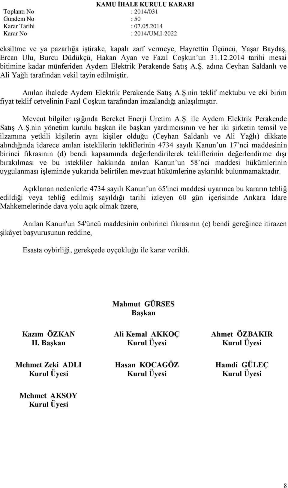 Mevcut bilgiler ışığında Bereket Enerji Üretim A.Ş.