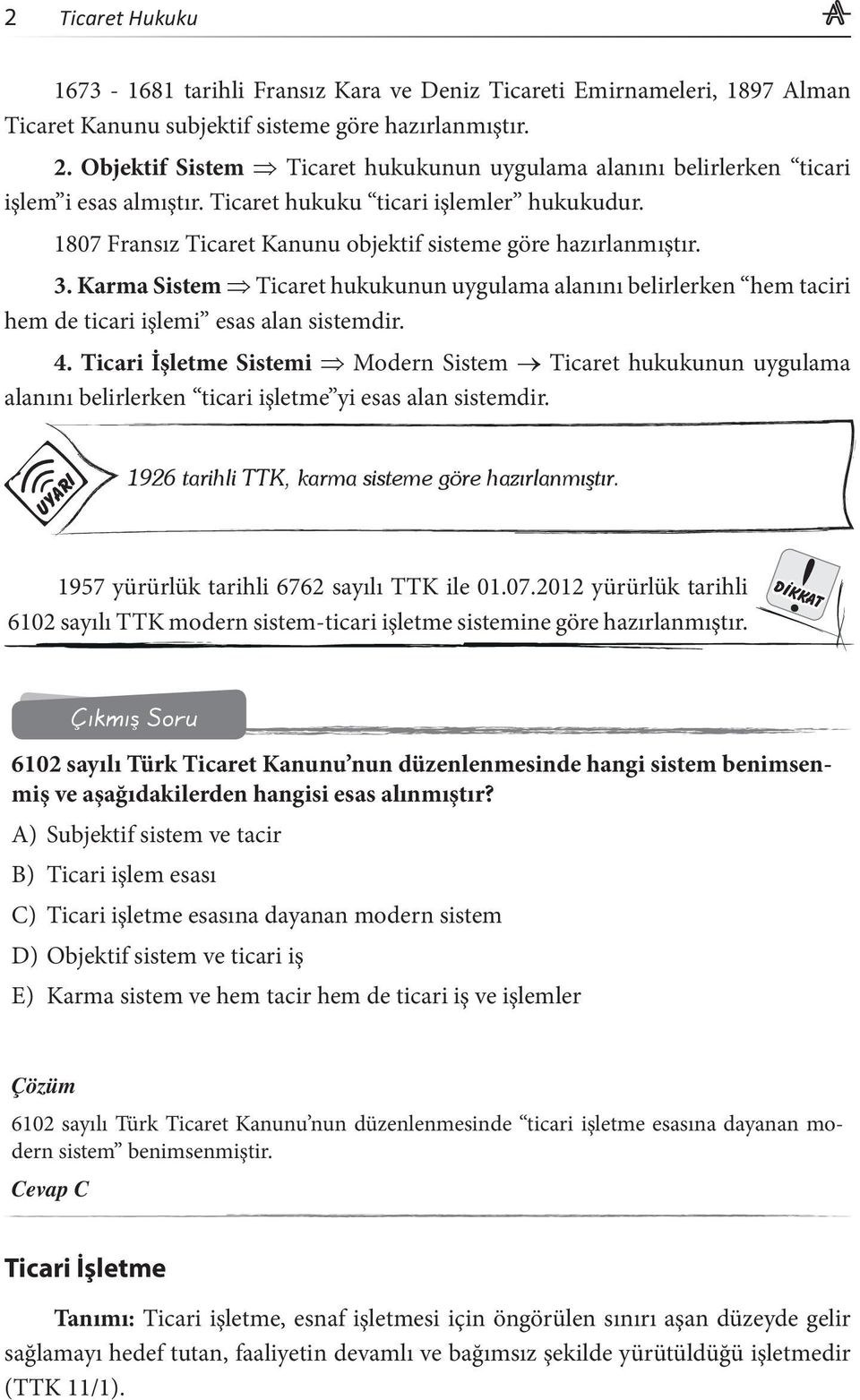 3. Karma Sistem Ticaret hukukunun uygulama alanını belirlerken hem taciri hem de ticari işlemi esas alan sistemdir. 4.