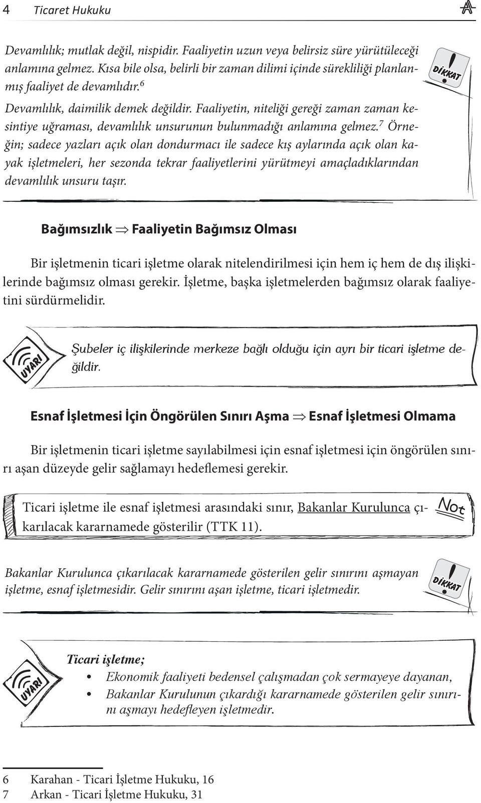 Faaliyetin, niteliği gereği zaman zaman kesintiye uğraması, devamlılık unsurunun bulunmadığı anlamına gelmez.