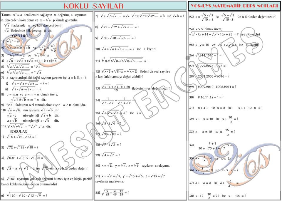 SORULAR ) 5? ) ve ise 7 i vetürüde deðeri? 5) sýsýý klþýk deðerii ilmek içi e küçük pozitif hgi köklü ifdei deðeri ilimelidir? ) 0 9 9? 7) 7. 7. 7... A, : : :... B ise A.B? ) 8) 7 7 7...? 9) 0 0 0.