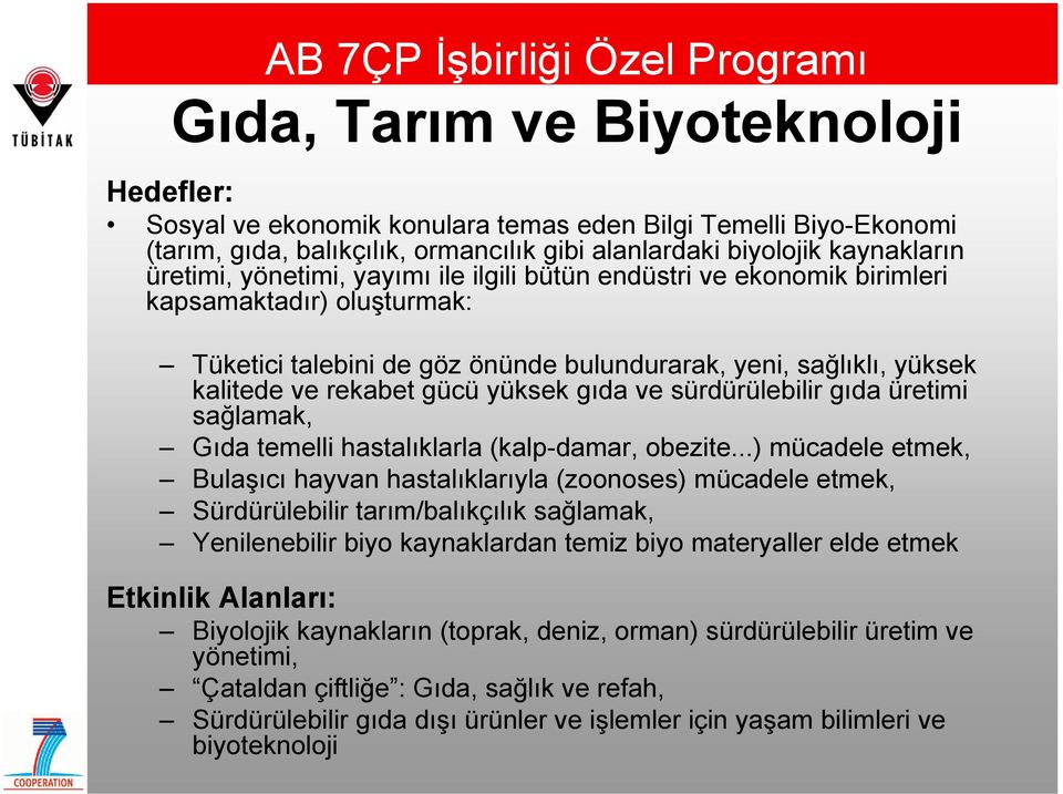 rekabet gücü yüksek gıda ve sürdürülebilir gıda üretimi sağlamak, Gıda temelli hastalıklarla (kalp-damar, obezite.