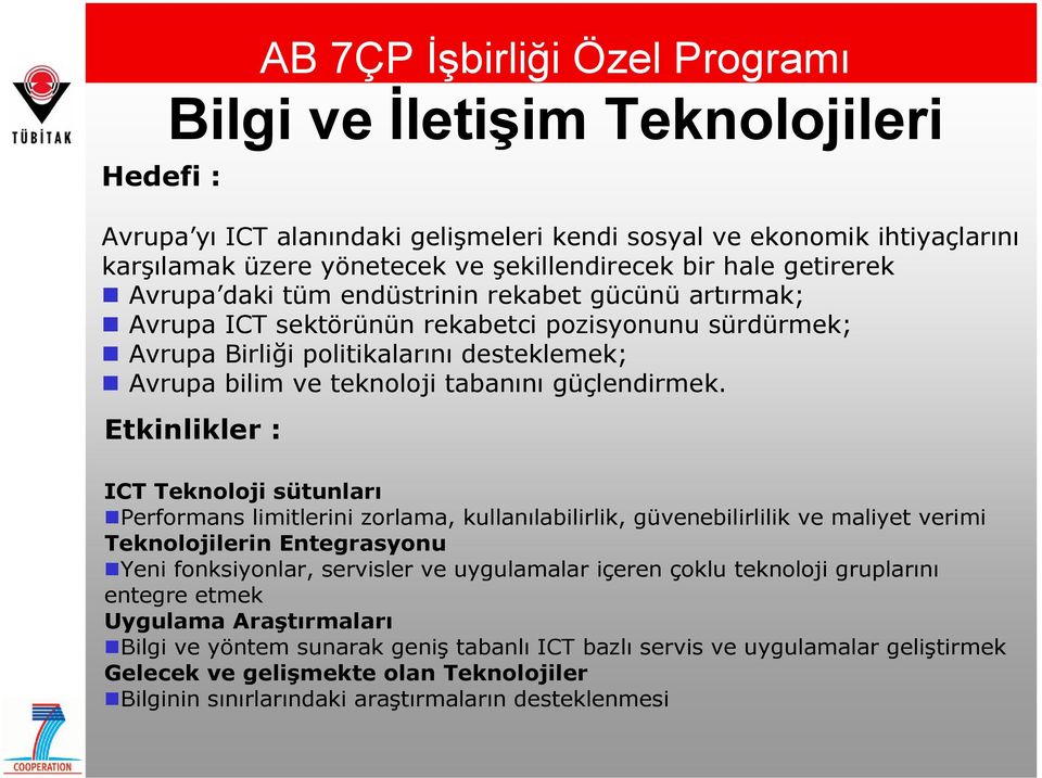 Etkinlikler : AB 7ÇP İşbirliği Özel Programı Bilgi ve İletişim Teknolojileri ICT Teknoloji sütunları Performans limitlerini zorlama, kullanılabilirlik, güvenebilirlilik ve maliyet verimi