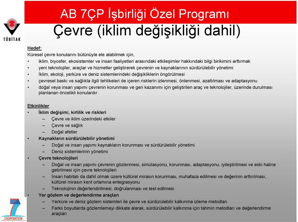 sistemlerindeki değişikliklerin öngörülmesi çevresel baskı ve sağlıkla ilgili tehlikeleri de içeren risklerin izlenmesi, önlenmesi, azaltılması ve adaptasyonu doğal veya insan yapımı çevrenin