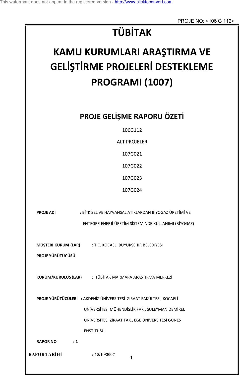 KOCAELİ BÜYÜKŞEHİR BELEDİYESİ PROJE YÜRÜTÜCÜSÜ KURUM/KURULUŞ (LAR) : TÜBİTAK MARMARA ARAŞTIRMA MERKEZİ PROJE YÜRÜTÜCÜLERİ : AKDENİZ ÜNİVERSİTESİ ZİRAAT