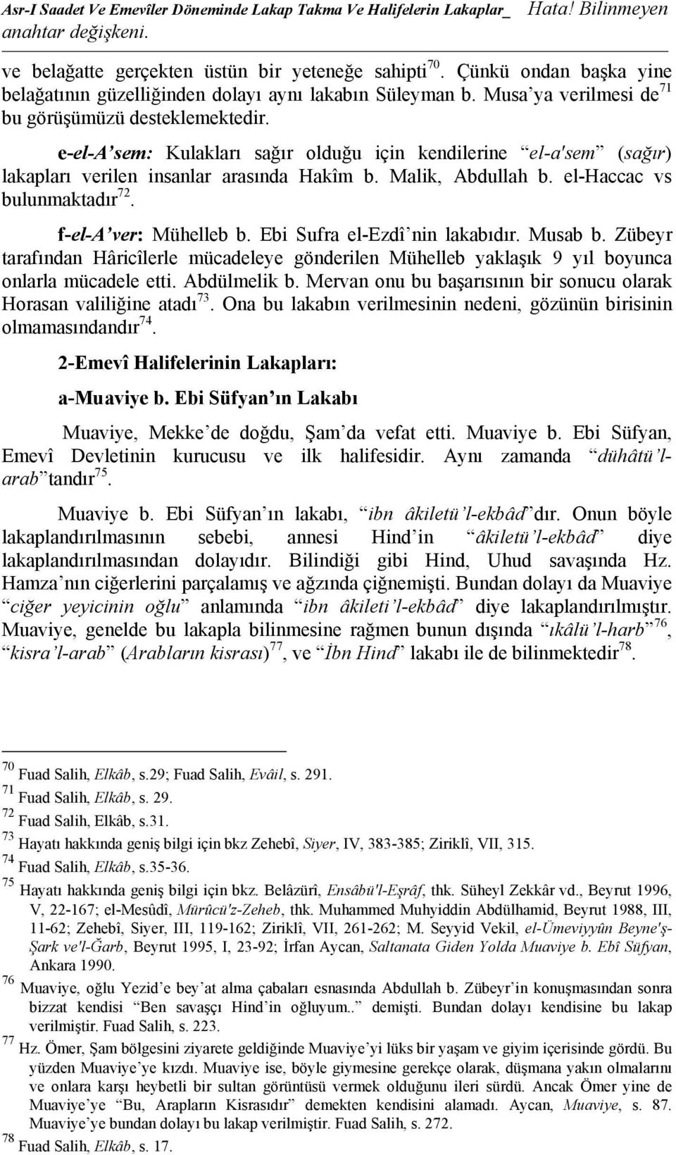 e-el-a sem: Kulakları sağır olduğu için kendilerine el-a'sem (sağır) lakapları verilen insanlar arasında Hakîm b. Malik, Abdullah b. el-haccac vs bulunmaktadır 72. f-el-a ver: Mühelleb b.