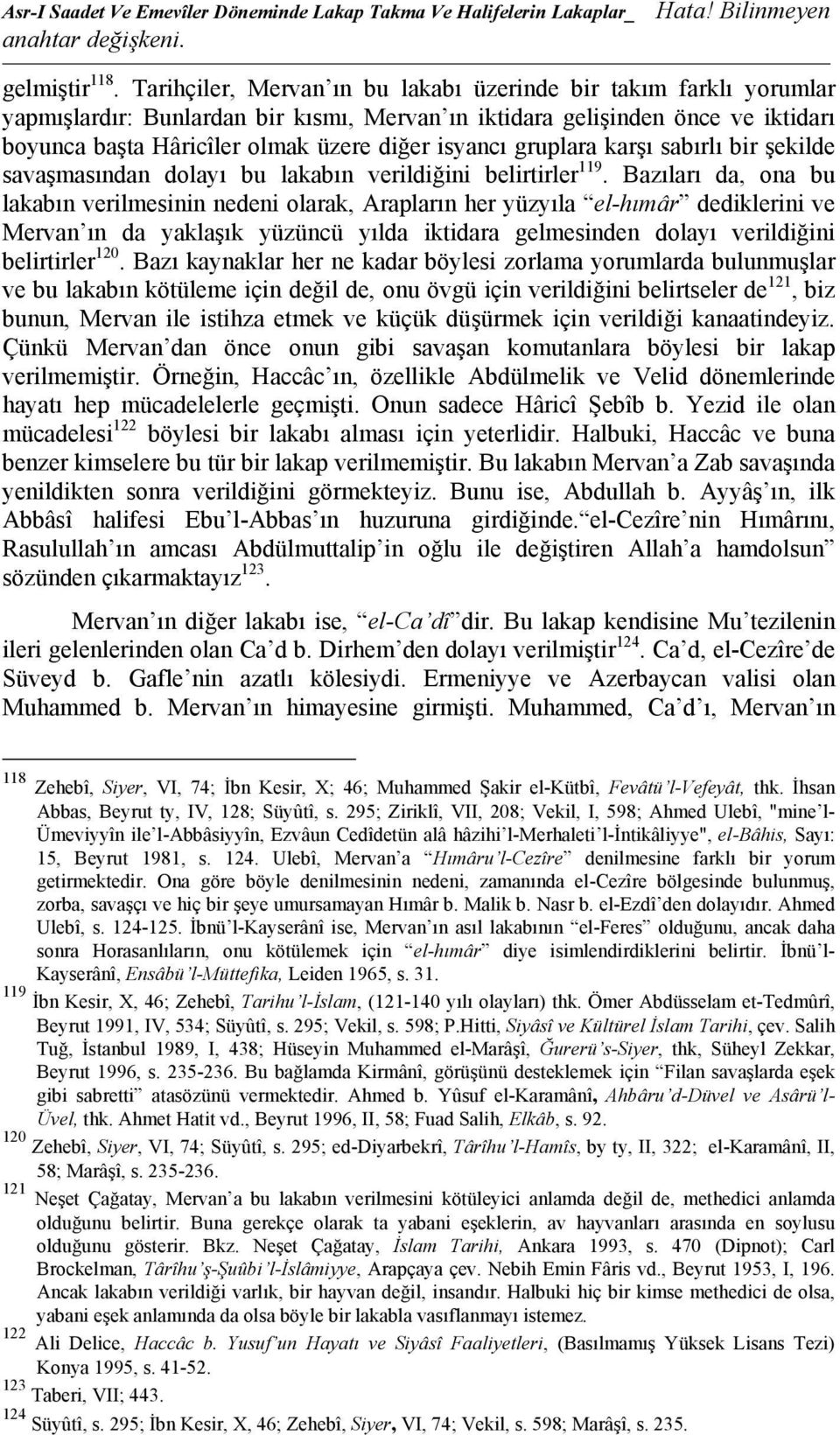 gruplara karşı sabırlı bir şekilde savaşmasından dolayı bu lakabın verildiğini belirtirler 119.