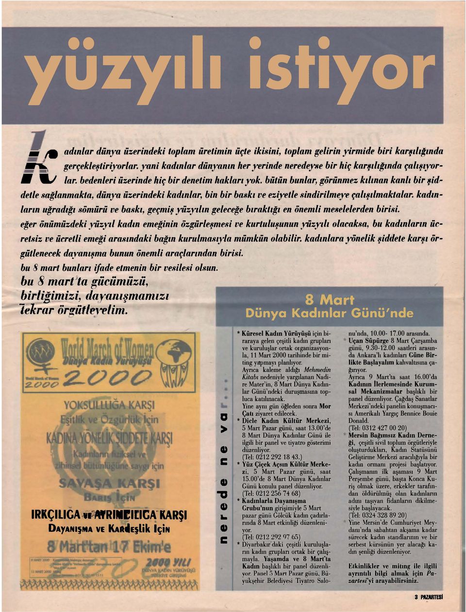 bütün bunlar\ görünmez kılınan kanlı bir şiddetle sağlanmakta, dünya üzerindeki kadınlar, bin bir baskı ve eziyetle sindirilmeye çalışılmaktalar.