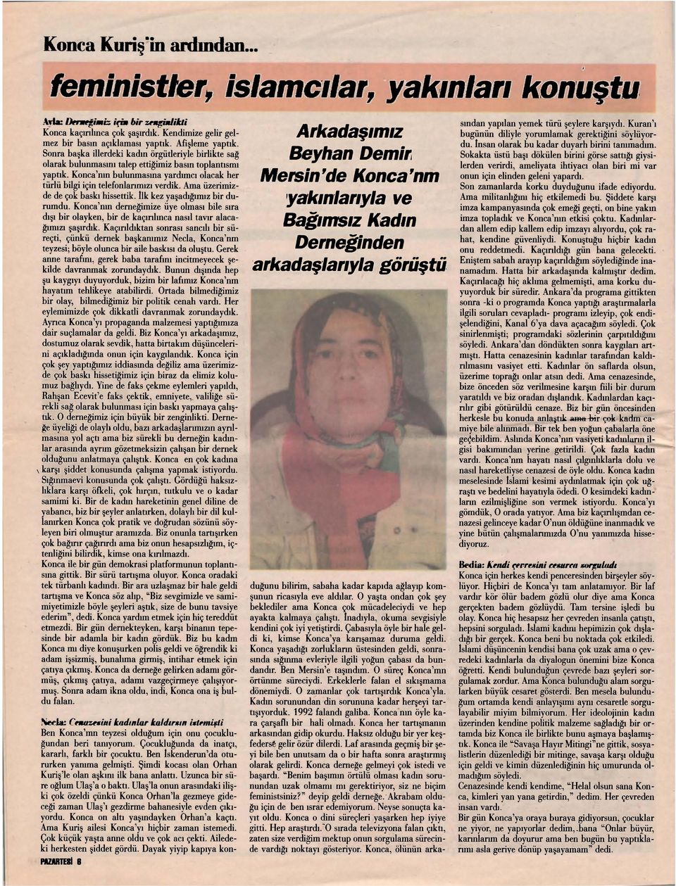 Konca'nın bulunmasına yardımcı olacak her türlü bilgi için telefonlarımızı verdik. Ama üzerimizde de çok baskı hissettik. İlk kez yaşadığımız bir durumdu.