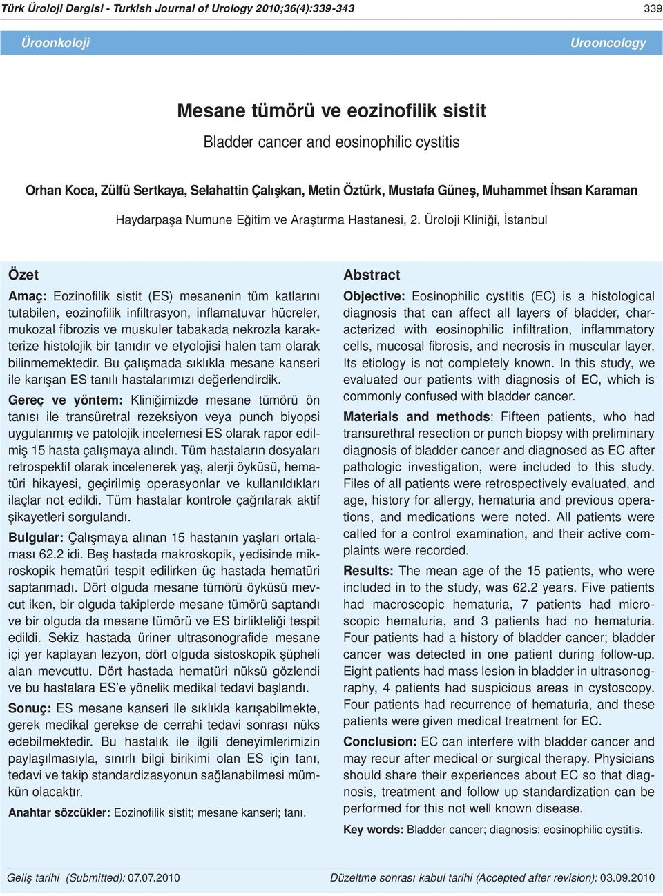 Üroloji Klini i, stanbul Özet Amaç: Eozinofilik sistit (ES) mesanenin tüm katlar n tutabilen, eozinofilik infiltrasyon, inflamatuvar hücreler, mukozal fibrozis ve muskuler tabakada nekrozla