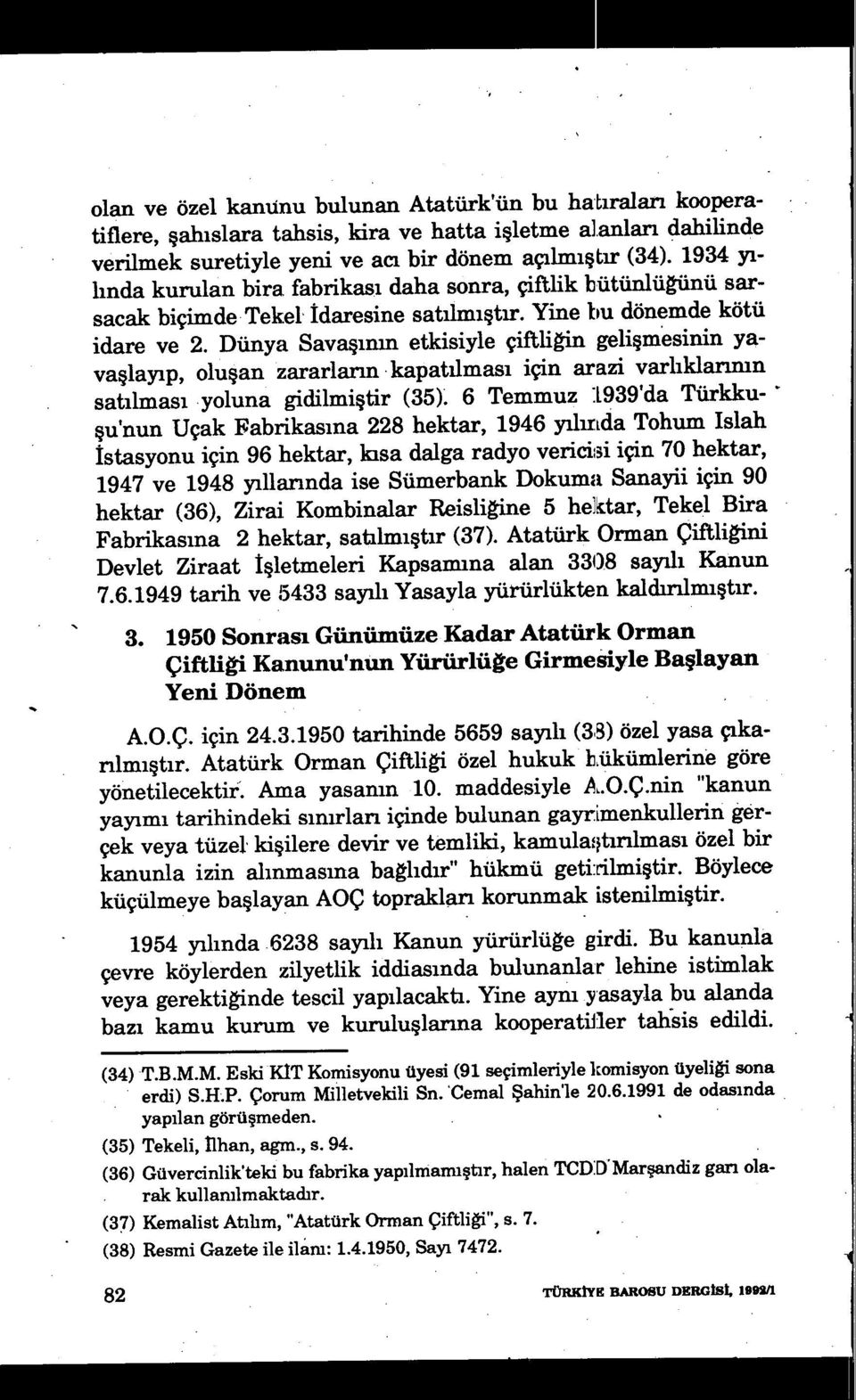 Dünya Sava şının etkisiyle çiftliğin gelişmesinin yavaşlayıp, oluşan zararların kapatılması için arazi varl ıklarının satılması yoluna gidilmiştir (35) 6 Temmuz :L939'da Türkkuşu'nun Uçak Fabrikasına