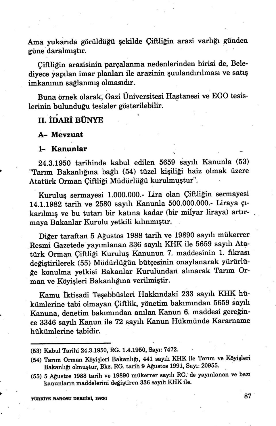 Buna örnek olarak; Gazi Üniversitesi Hastanesi ve EGO tesislerinin bulunduğu tesisler gösterilebilir. İİ. İDARİ BÜNYE A- Mevzuat 1- Kanunlar 24.3.