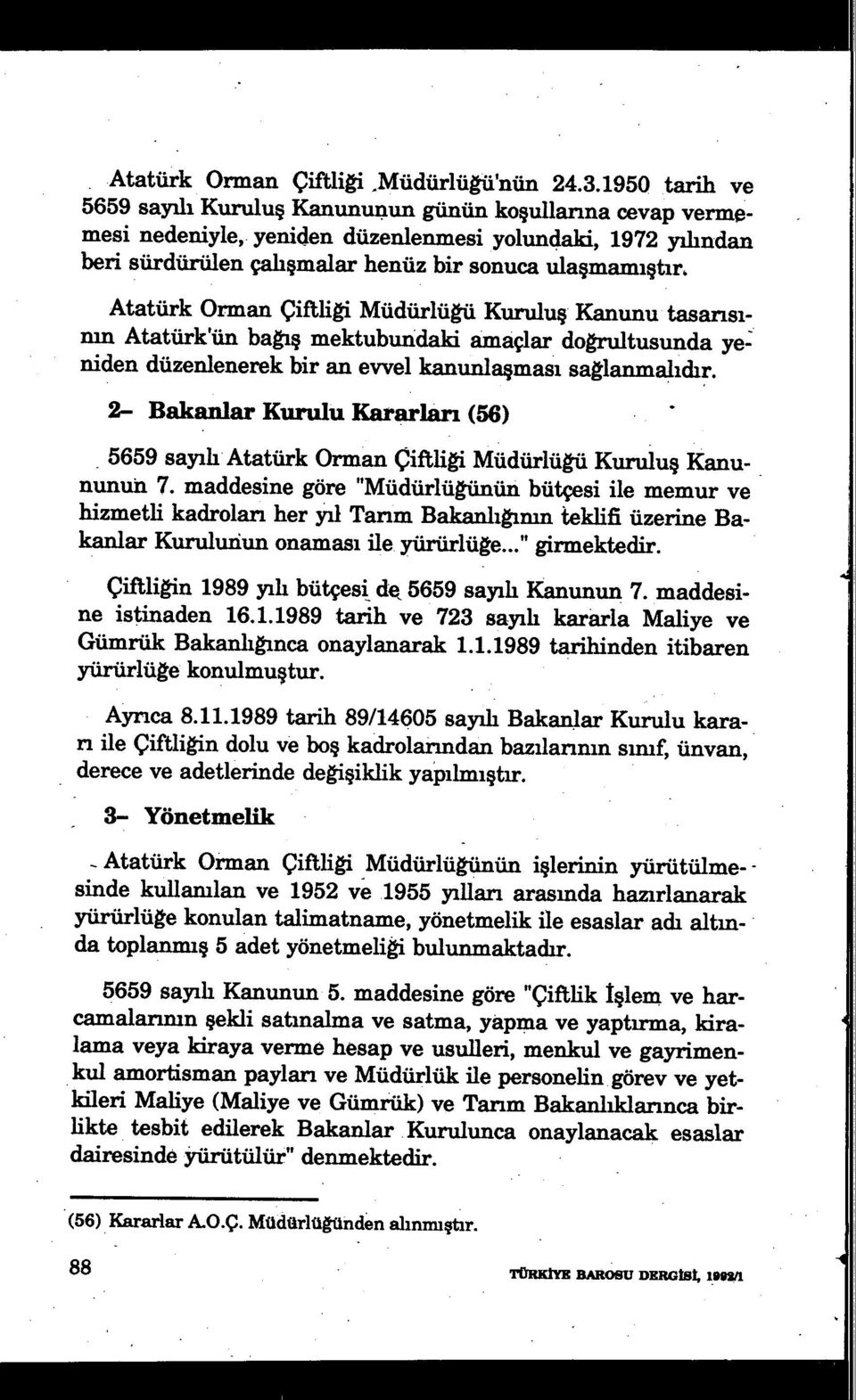 Atatürk Orman Çiftliği Müdürlüğü Kuruluş Kanunu tasarısımn Atatürk'ün bağış mektubundaki amaçlar doğrultusunda yeniden düzenlenerek bir an evvel kanunla şması sağlanmalıdır.