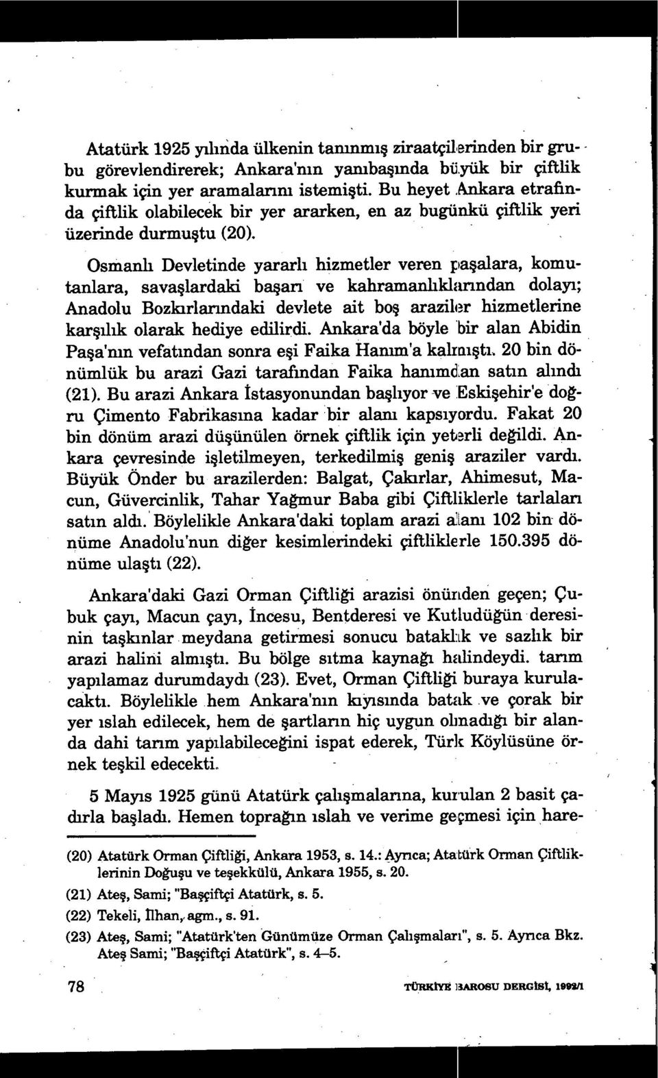 Osmanlı Devletinde yararlı hizmetler veren pa şalara, komutanlara, savaşlardaki başarı ve kahramanhklarından dolayı; Anadolu Bozkırlarmdaki devlete ait boş araziler hizmetlerine karşilık olarak