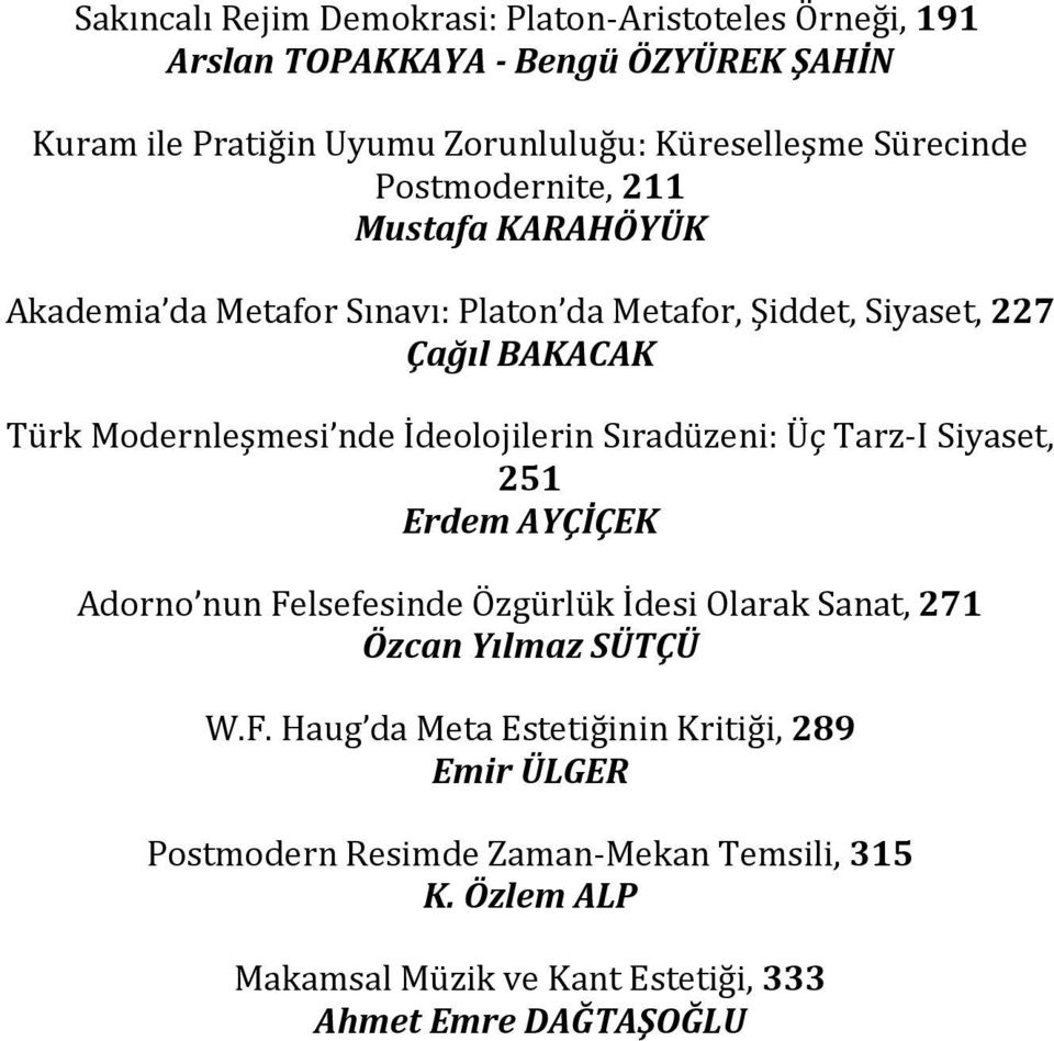 İdeolojilerin Sıradüzeni: Üç Tarz-I Siyaset, 251 Erdem AYÇİÇEK Adorno nun Fe