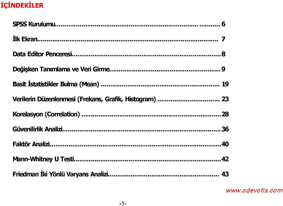 .. 19 Verilerin Düzenlenmesi (Frekans, Grafik, Histogram)... 23 Korelasyon (Correlation).