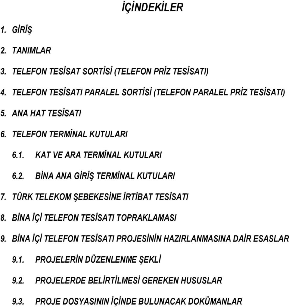 AT VE ARA TERMİNAL UTULARI 6.2. BİNA ANA GİRİŞ TERMİNAL UTULARI 7. TÜR TELEOM ŞEBEESİNE İRTİBAT TESİSATI 8.