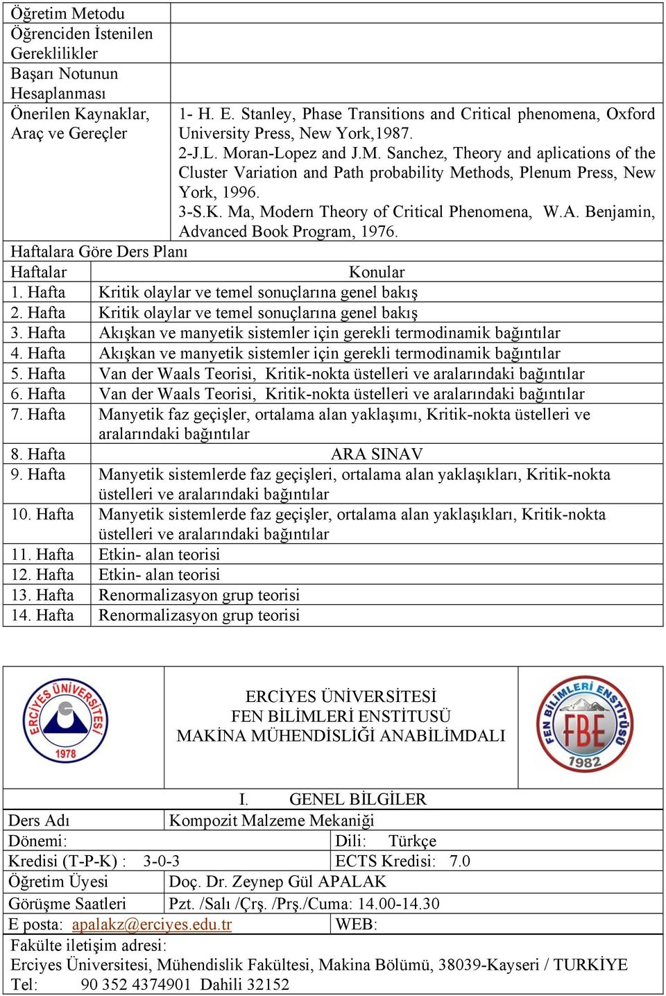 Hafta Kritik olaylar ve temel sonuçlarına genel bakış 3. Hafta Akışkan ve manyetik sistemler için gerekli termodinamik bağıntılar 4.