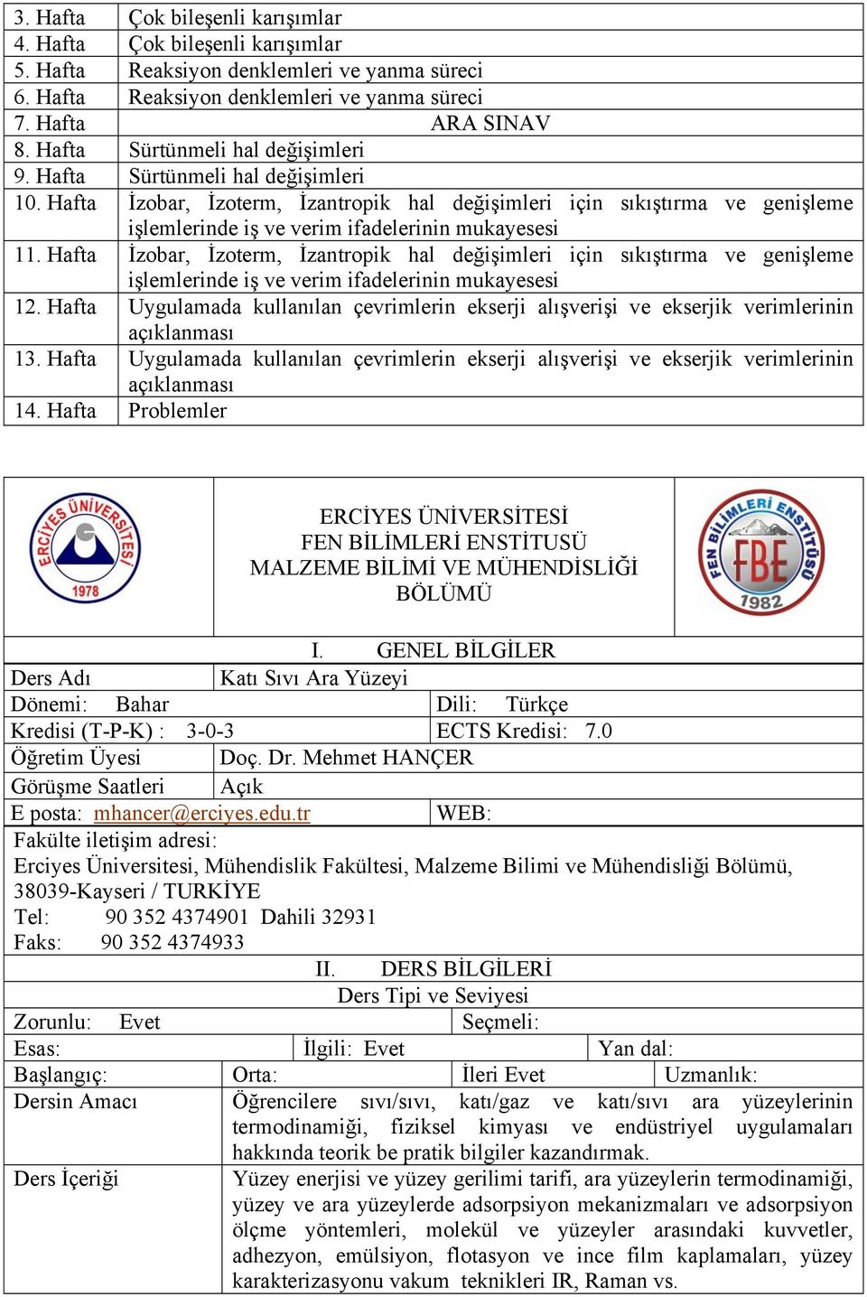 Hafta İzobar, İzoterm, İzantropik hal değişimleri için sıkıştırma ve genişleme işlemlerinde iş ve verim ifadelerinin mukayesesi 11.