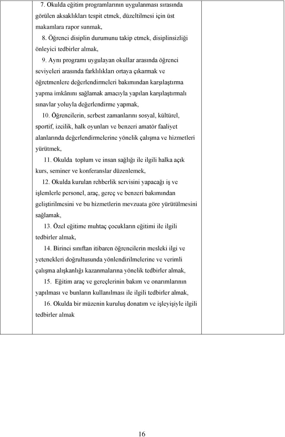 Aynı programı uygulayan okullar arasında öğrenci seviyeleri arasında farklılıkları ortaya çıkarmak ve öğretmenlere değerlendirmeleri bakımından karşılaştırma yapma imkânını sağlamak amacıyla yapılan