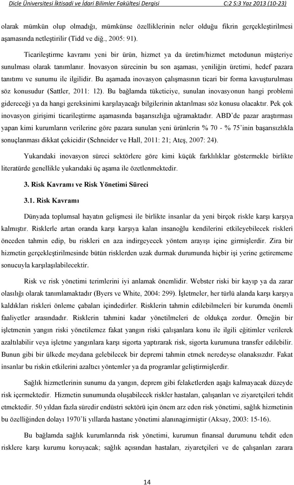 İnovasyon sürecinin bu son aşaması, yeniliğin üretimi, hedef pazara tanıtımı ve sunumu ile ilgilidir.