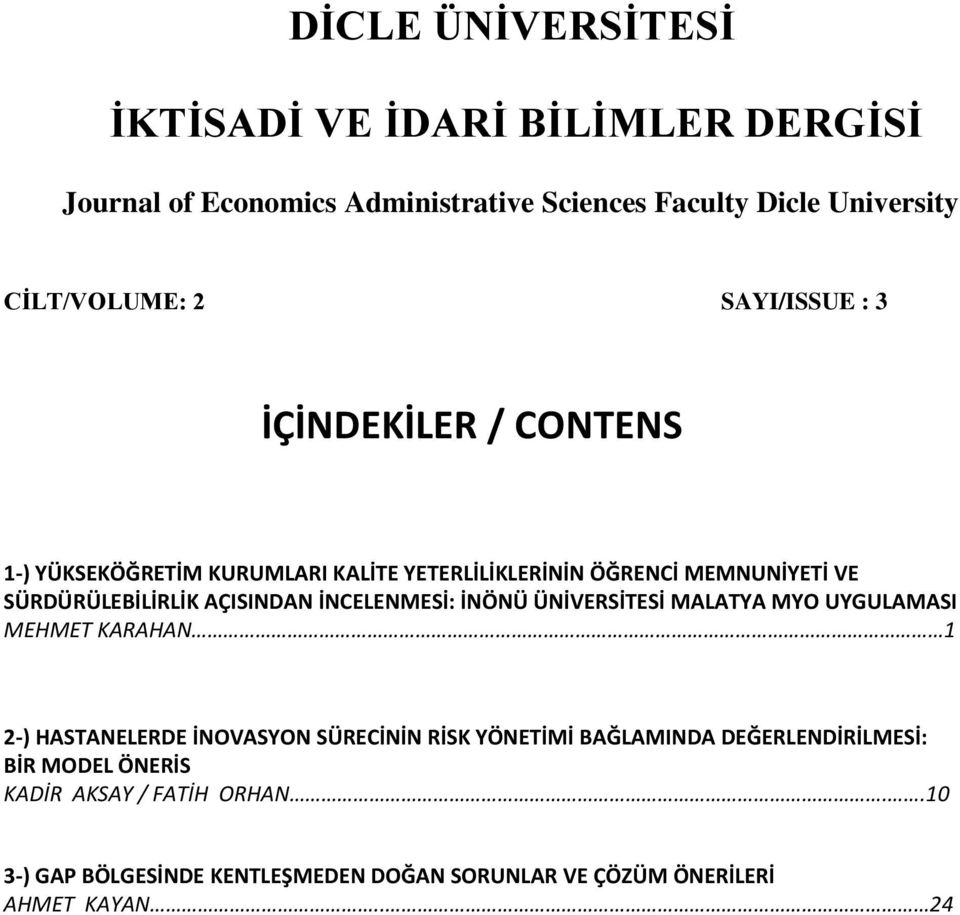 İNCELENMESİ: İNÖNÜ ÜNİVERSİTESİ MALATYA MYO UYGULAMASI MEHMET KARAHAN 1 2-) HASTANELERDE İNOVASYON SÜRECİNİN RİSK YÖNETİMİ BAĞLAMINDA