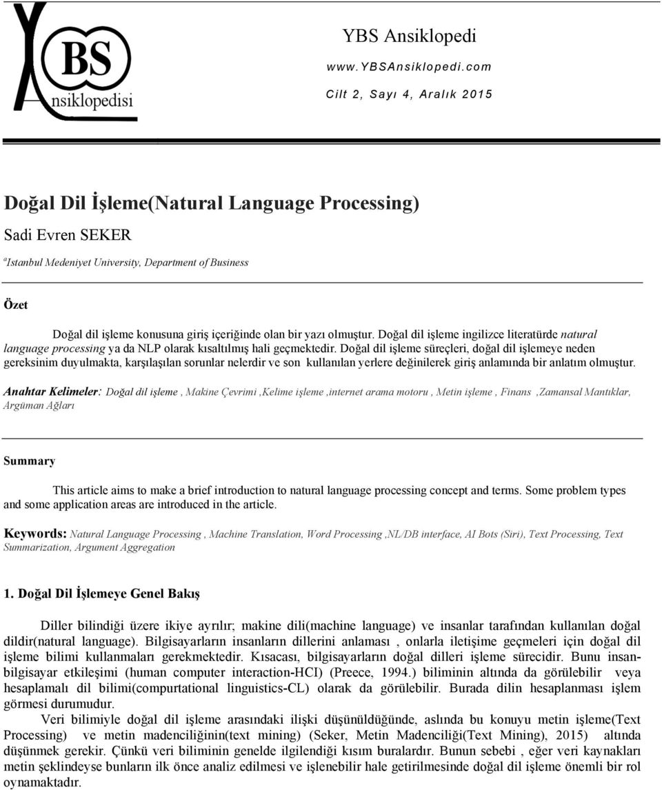 olan bir yazı olmuştur. Doğal dil işleme ingilizce literatürde natural language processing ya da NLP olarak kısaltılmış hali geçmektedir.