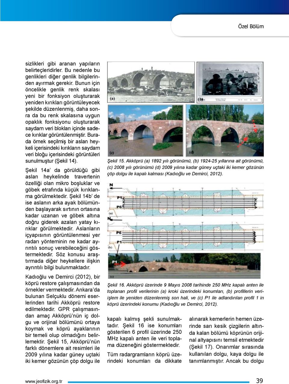 saydam veri blokları içinde sadece kırıklar görüntülenmiştir. Burada örnek seçilmiş bir aslan heykeli içerisindeki kırıkların saydam veri bloğu içerisindeki görüntüleri sunulmuştur (Şekil 14).