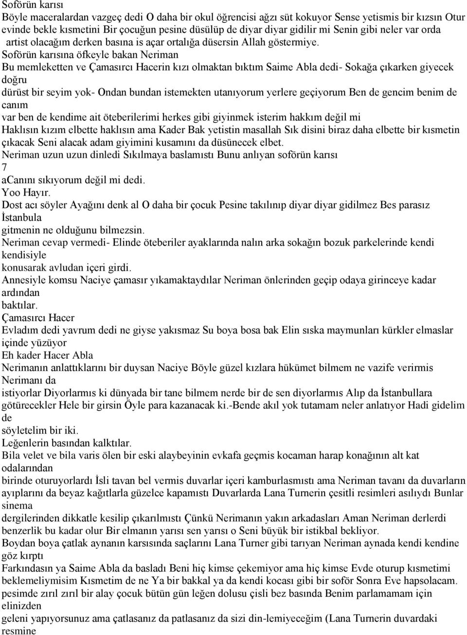 Soförün karısına öfkeyle bakan Neriman Bu memleketten ve Çamasırcı Hacerin kızı olmaktan bıktım Saime Abla dedi- Sokağa çıkarken giyecek doğru dürüst bir seyim yok- Ondan bundan istemekten utanıyorum