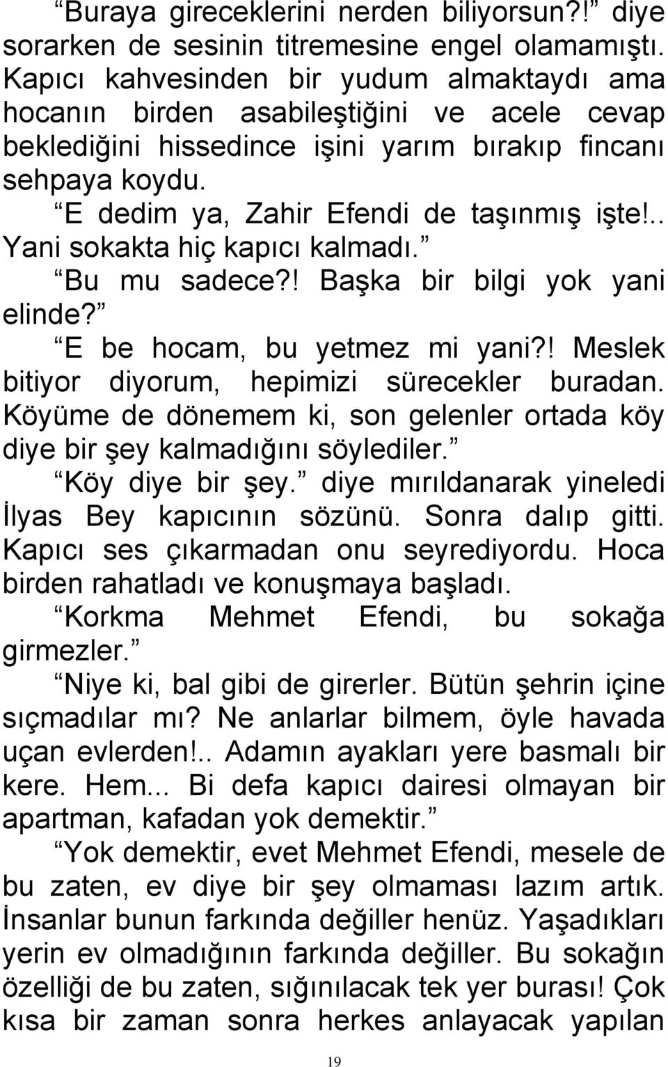 .. Yani sokakta hiç kapıcı kalmadı. Bu mu sadece?! Başka bir bilgi yok yani elinde? E be hocam, bu yetmez mi yani?! Meslek bitiyor diyorum, hepimizi sürecekler buradan.