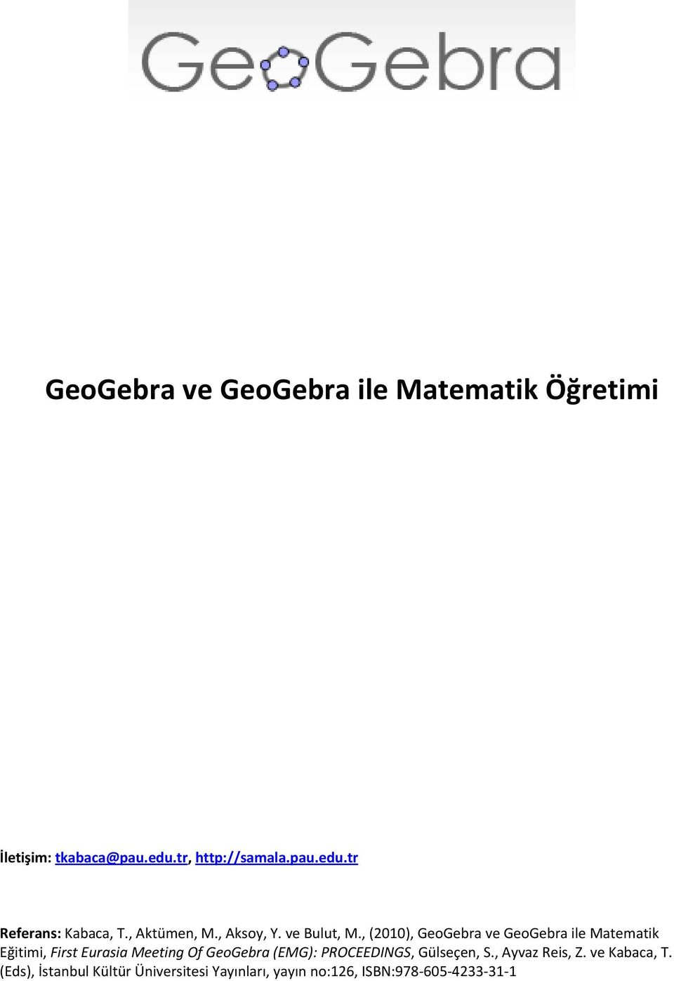 , (2010), GeoGebra ve GeoGebra ile Matematik Eğitimi, First Eurasia Meeting Of GeoGebra (EMG):