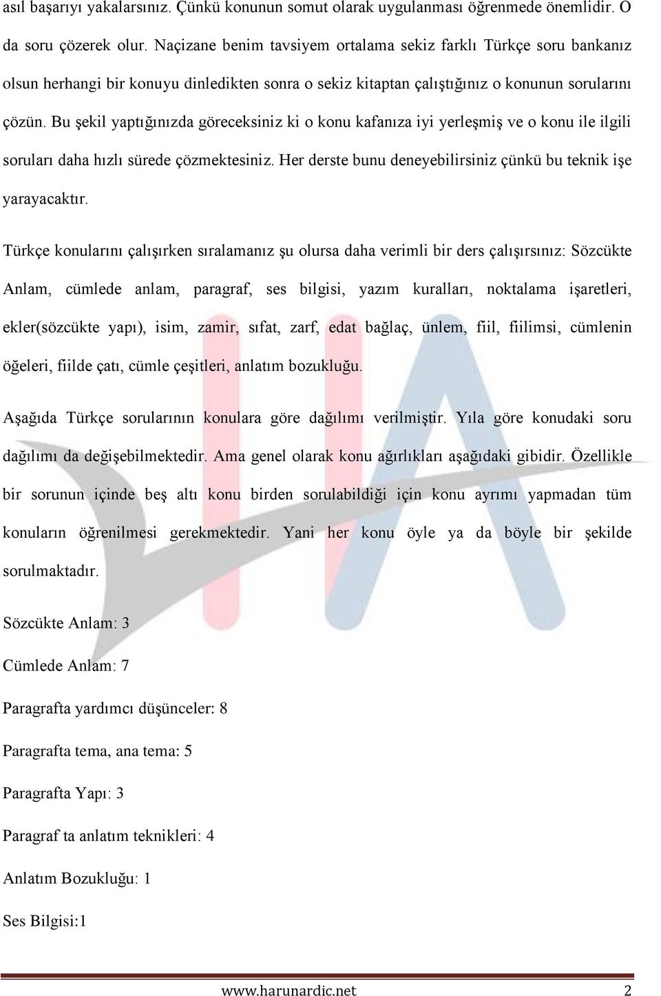 Bu şekil yaptığınızda göreceksiniz ki o konu kafanıza iyi yerleşmiş ve o konu ile ilgili soruları daha hızlı sürede çözmektesiniz. Her derste bunu deneyebilirsiniz çünkü bu teknik işe yarayacaktır.