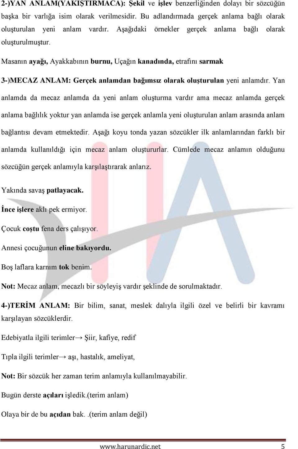 Masanın ayağı, Ayakkabının burnu, Uçağın kanadında, etrafını sarmak 3-)MECAZ ANLAM: Gerçek anlamdan bağımsız olarak oluşturulan yeni anlamdır.