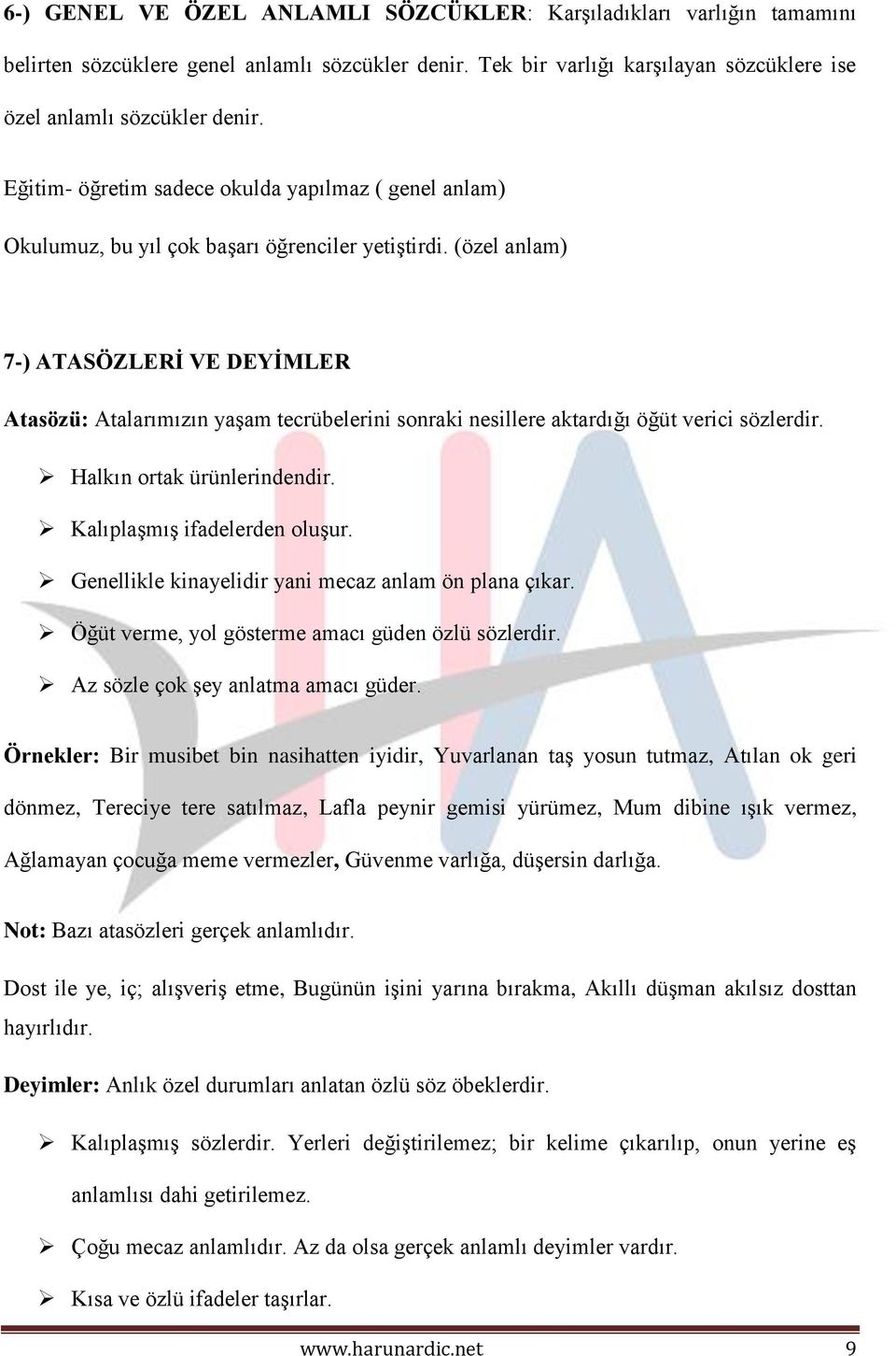 (özel anlam) 7-) ATASÖZLERİ VE DEYİMLER Atasözü: Atalarımızın yaşam tecrübelerini sonraki nesillere aktardığı öğüt verici sözlerdir. Halkın ortak ürünlerindendir. Kalıplaşmış ifadelerden oluşur.