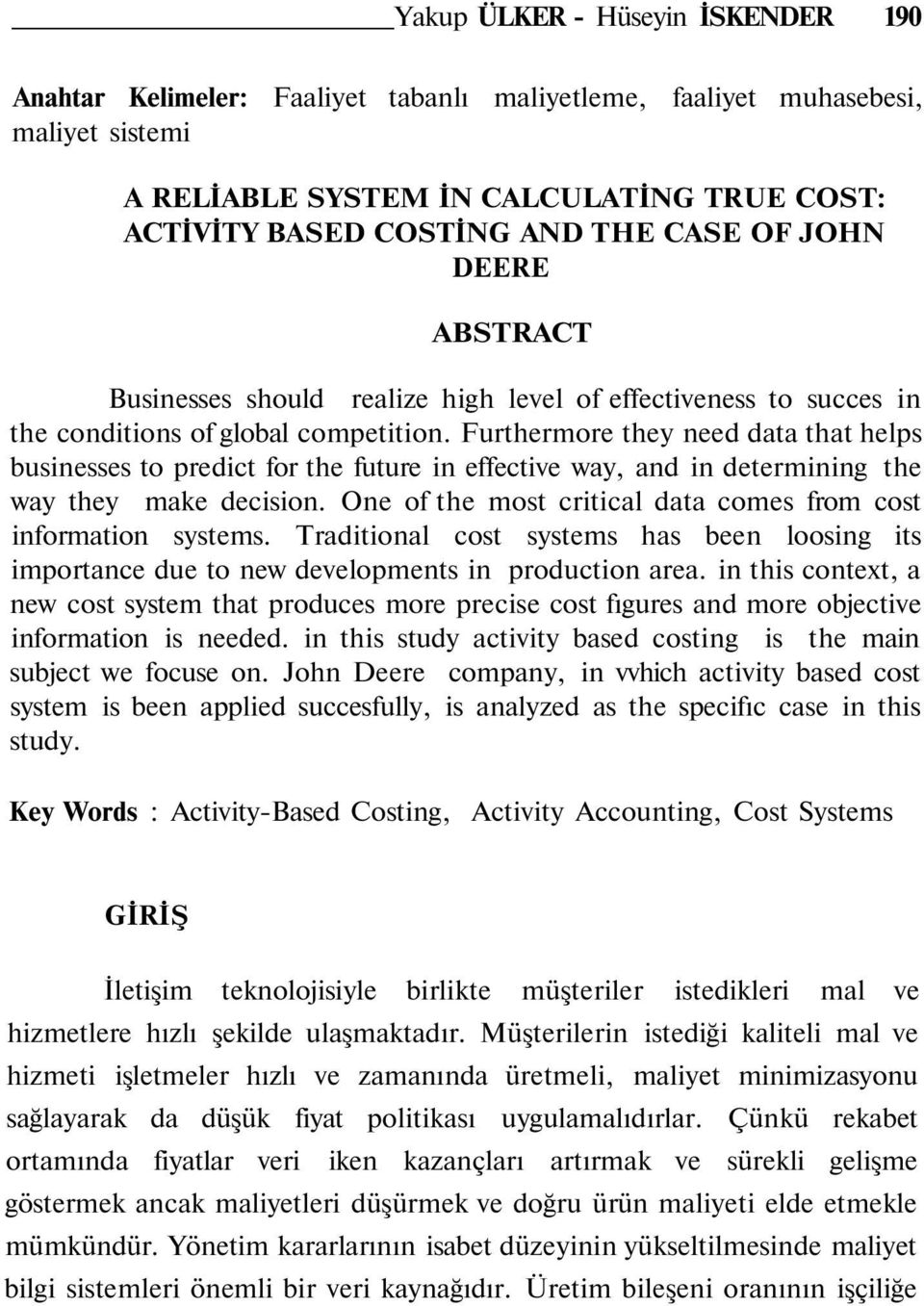 Furthermore they need data that helps businesses to predict for the future in effective way, and in determining the way they make decision.