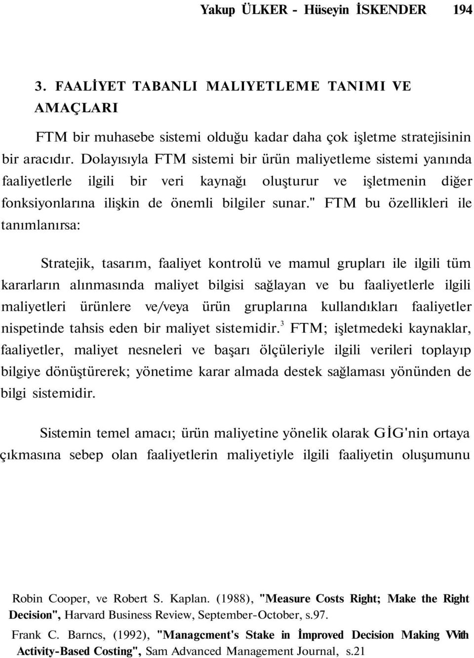 " FTM bu özellikleri ile tanımlanırsa: Stratejik, tasarım, faaliyet kontrolü ve mamul grupları ile ilgili tüm kararların alınmasında maliyet bilgisi sağlayan ve bu faaliyetlerle ilgili maliyetleri