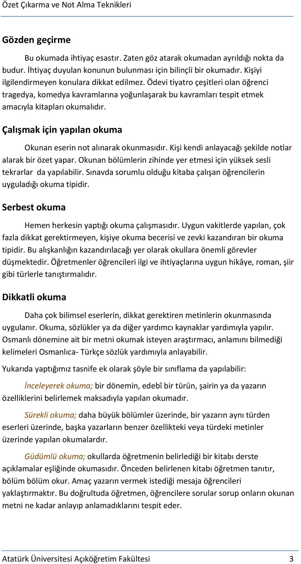 Çalışmak için yapılan okuma Okunan eserin not alınarak okunmasıdır. Kişi kendi anlayacağı şekilde notlar alarak bir özet yapar.