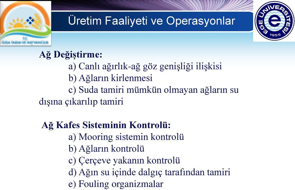 çıkarılıp tamiri Ağ Kafes Sisteminin Kontrolü: a) Mooring sistemin kontrolü b) Ağların