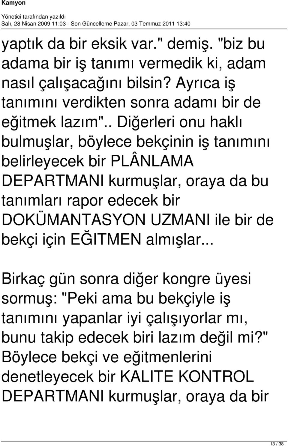 . Diğerleri onu haklı bulmuşlar, böylece bekçinin iş tanımını belirleyecek bir PLÂNLAMA DEPARTMANI kurmuşlar, oraya da bu tanımları rapor edecek bir