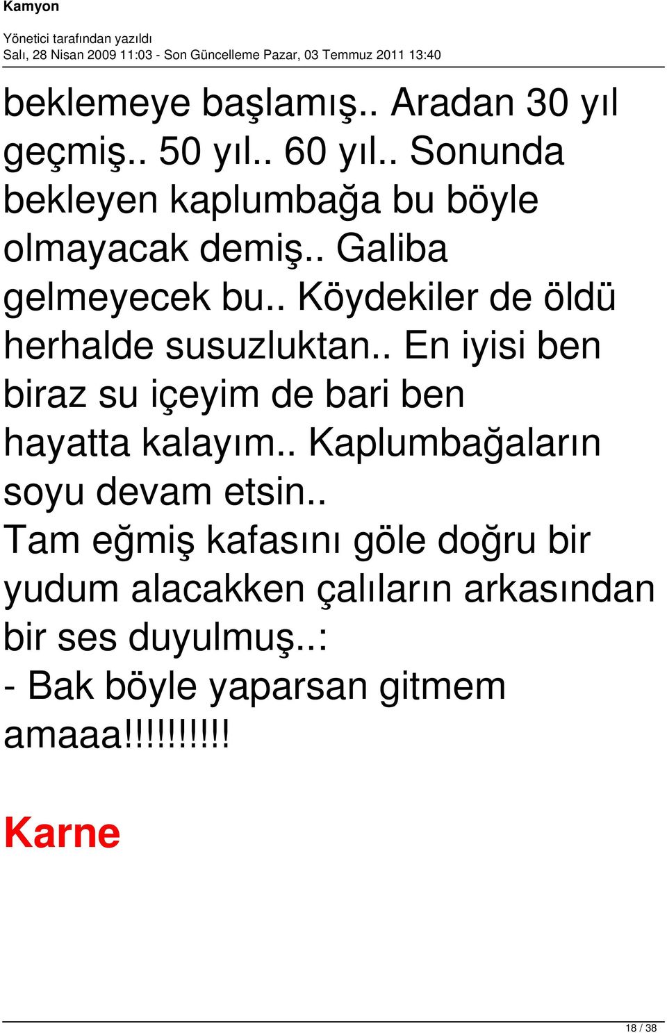 . Köydekiler de öldü herhalde susuzluktan.. En iyisi ben biraz su içeyim de bari ben hayatta kalayım.